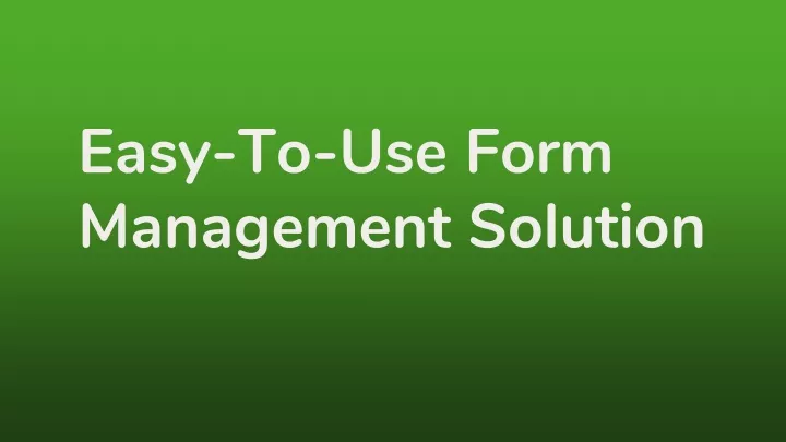 easy to use form management solution