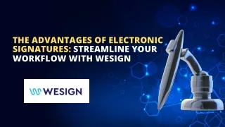 The Advantages of Electronic Signatures: Streamline Your Workflow with WeSign