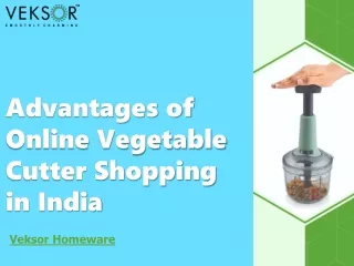 Advantages of Online Vegetable Cutter Shopping in India - Veksor Homeware