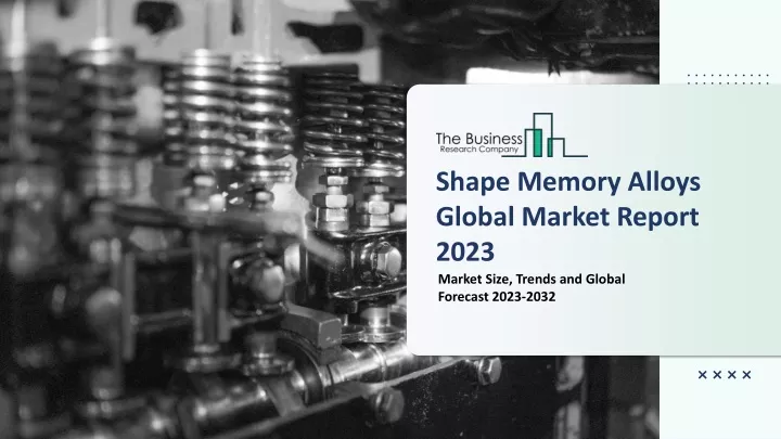 shape memory alloys global market report 2023