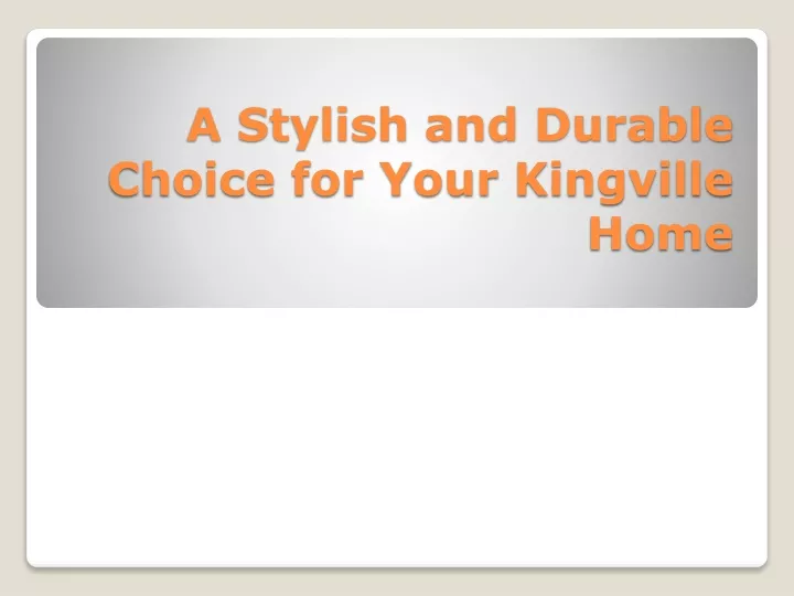 a stylish and durable choice for your kingville home