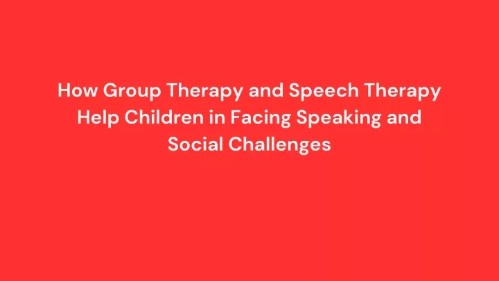 how group therapy and speech therapy help
