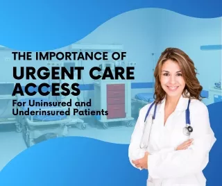 The Importance of Urgent Care Access for Uninsured and Underinsured Patients