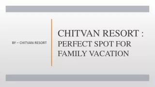 chitvan resort perfect spot for family vacation