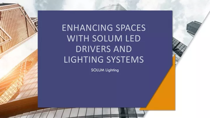 enhancing spaces with solum led drivers and lighting systems