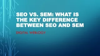 SEO vs. SEM What Is the key Difference Between SEO and SEM