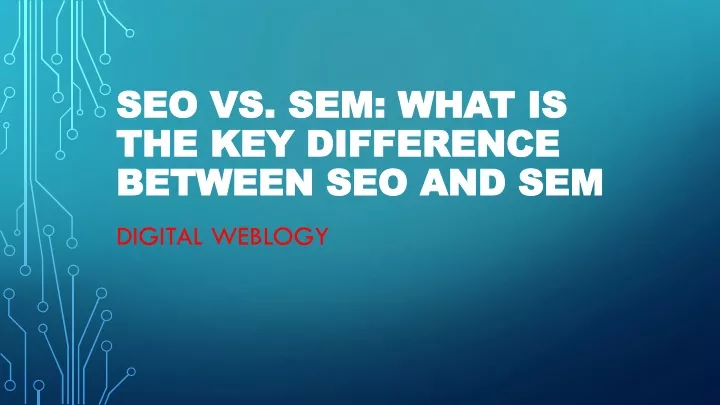 seo vs sem what is the key difference between seo and sem