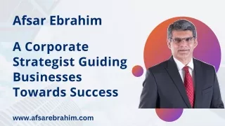 Afsar Ebrahim: A Corporate Strategist Guiding Businesses Towards Success