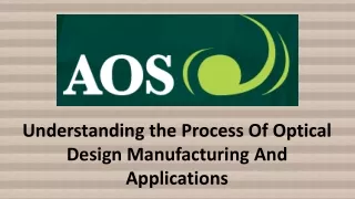 Understanding the Process Of Optical Design Manufacturing And Applications