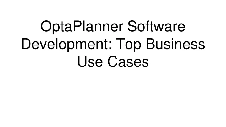 optaplanner software development top business use cases