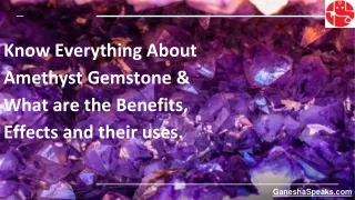 Know Everything About Amethyst Gemstone & What are the Benefits, Effects and their uses