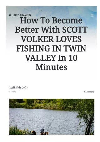 www-alltriptravels-com-how-to-become-better-with-scott-volker-loves-fishing-in-t