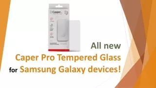 Caper Pro Tempered Glass for Samsung Galaxy devices - Mobilesentrix