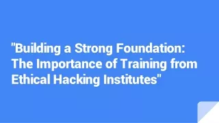 building a strong foundation the importance of training from ethical hacking institutes