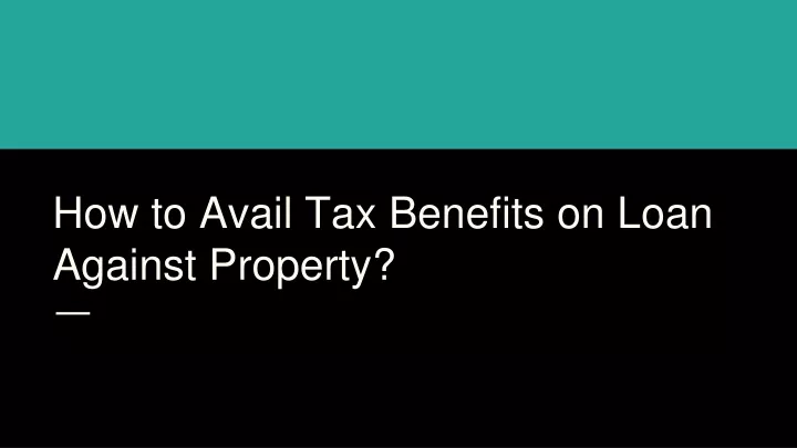 how to avail tax benefits on loan against property