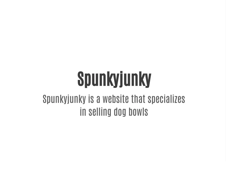 spunkyjunky spunkyjunky is a website that
