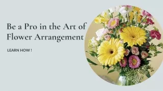 Be a Pro in the Art of Flower arrangement. Learn how!