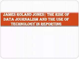 James Roland Jones explains the Use of Technology in Reporting