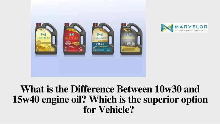 what is the difference between 10w30 and 15w40 engine oil which is the superior option for vehicle