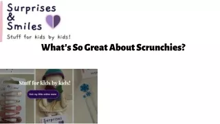 what s so great about scrunchies