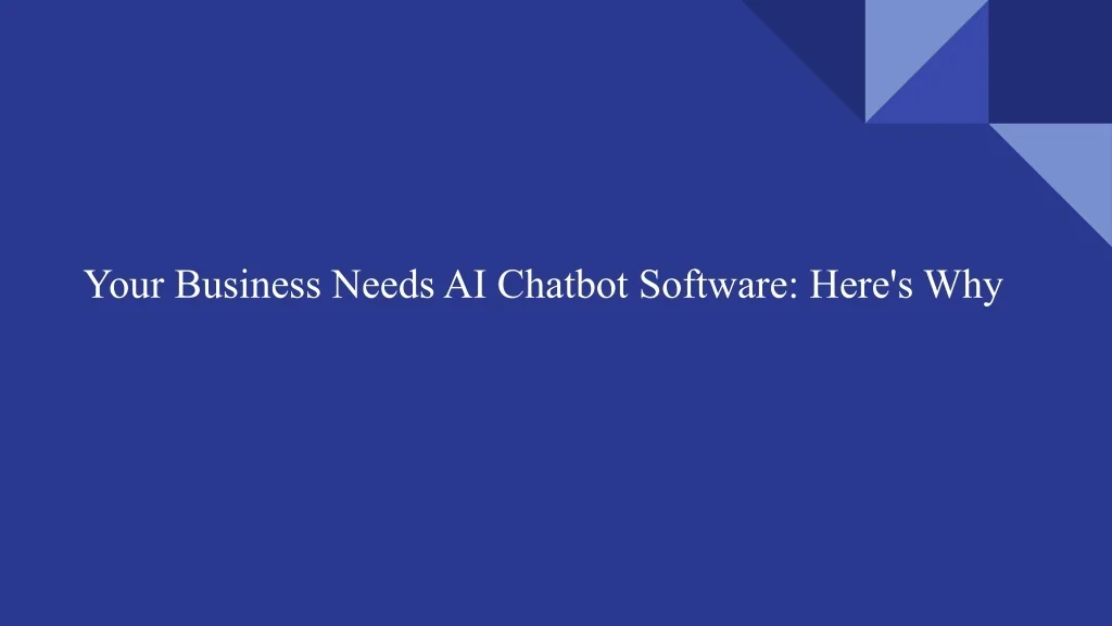 PPT - Your Business Needs AI Chatbot Software_ Here's Why (1 ...