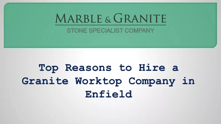 top reasons to hire a granite worktop company in enfield