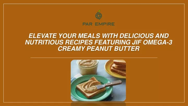 elevate your meals with delicious and nutritious recipes featuring jif omega 3 creamy peanut butter