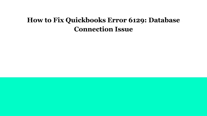 how to fix quickbooks error 6129 database connection issue