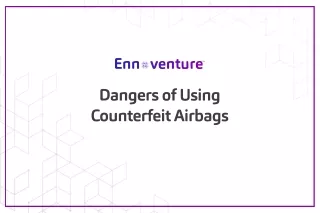 Dangers of Using Counterfeit Airbags | Anticounterfeit Airbags Detection