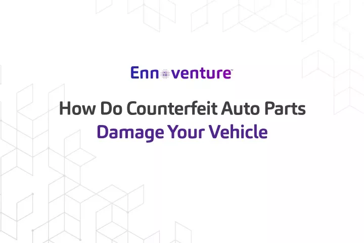 how do counterfeit auto parts damage your vehicle