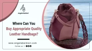 Where Can You Buy Appropriate Quality Leather Handbags