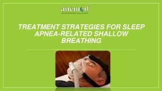 TREATMENT STRATEGIES FOR SLEEP APNEA-RELATED SHALLOW BREATHING