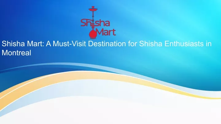 shisha mart a must visit destination for shisha