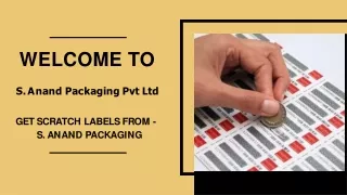 GET SCRATCH LABELS FROM - S. ANAND PACKAGING