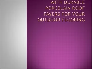 Experience Luxury with Durable Porcelain Roof Pavers for Your Outdoor Flooring