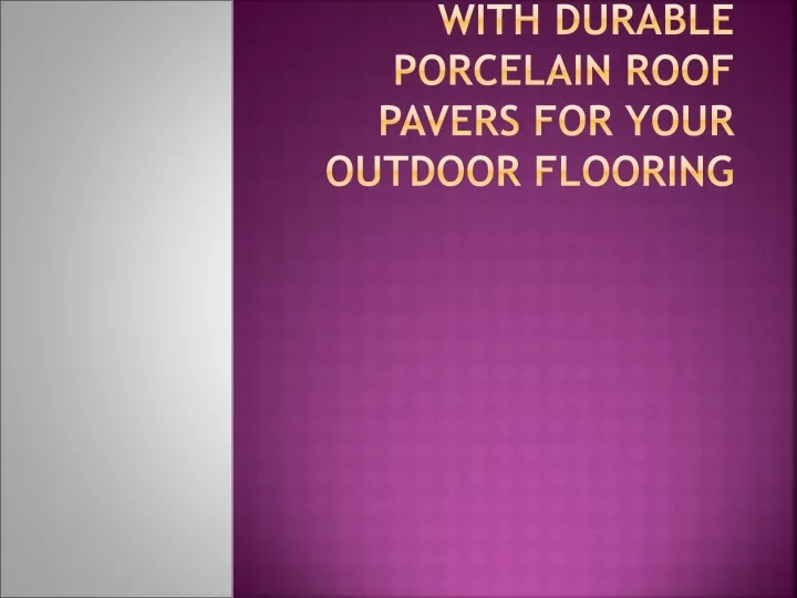 experience luxury with durable porcelain roof pavers for your outdoor flooring