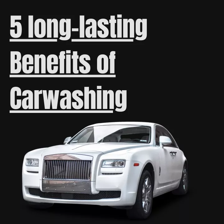 5 long lasting benefits of carwashing