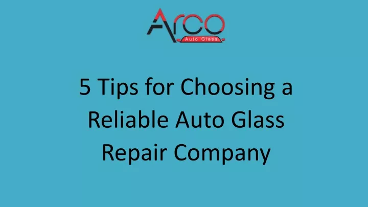 5 tips for choosing a reliable auto glass repair company