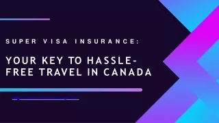 Benefits of Super Visa Insurance in Canada