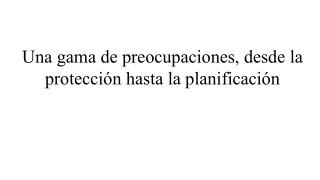una gama de preocupaciones desde la protecci