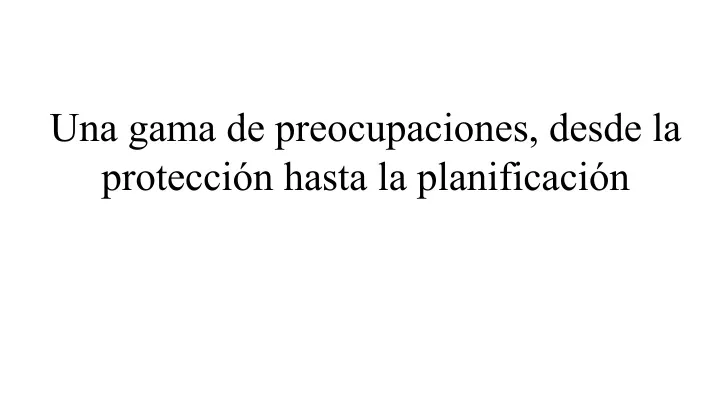 una gama de preocupaciones desde la protecci