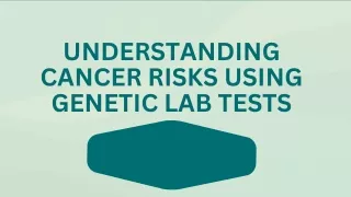 understanding cancer risks using genetic lab tests