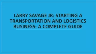 larry savage jr starting a transportation and logistics business a complete guide