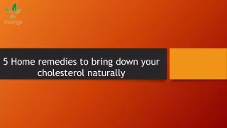 5 Home remedies to bring down your cholesterol naturally .pptx