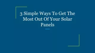 3 Simple Ways To Get The Most Out Of Your Solar Panels