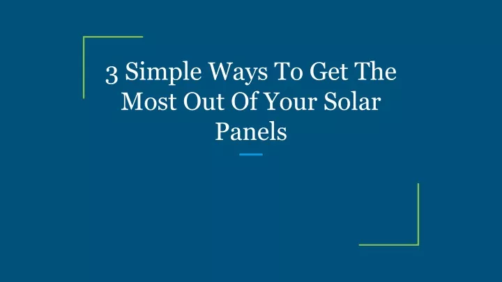 3 simple ways to get the most out of your solar