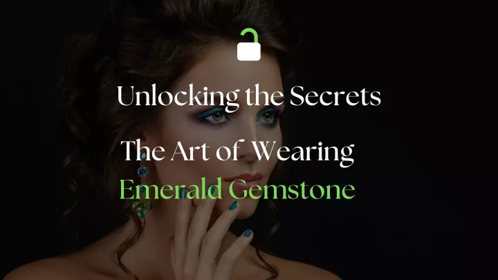 unlocking the secrets the art of wearing emerald