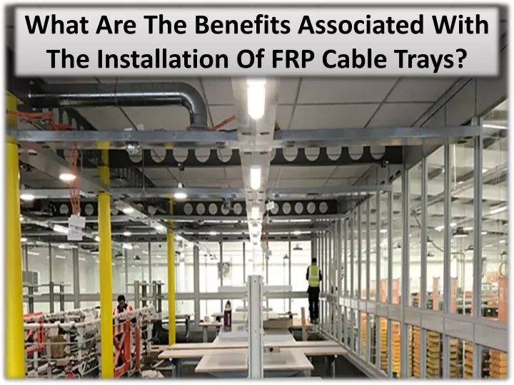 what are the benefits associated with the installation of frp cable trays