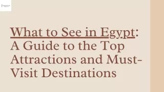 What to See in Egypt ;A Guide to the Top Attractions and Must-Visit Destinations