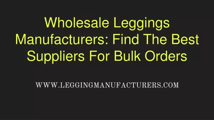 wholesale leggings manufacturers find the best suppliers for bulk orders